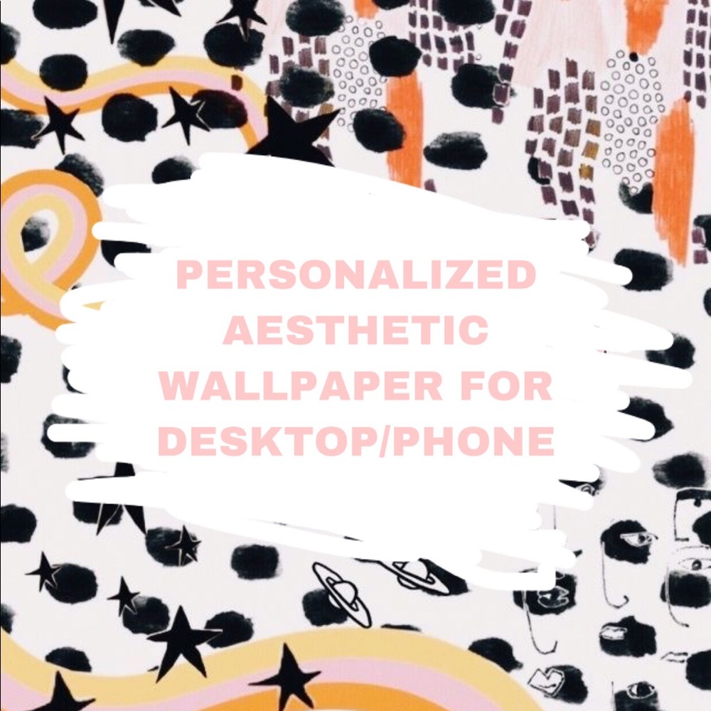 PERSONALIZED WALLPAPER DESIGN FOR DESKTOP OR PHONE